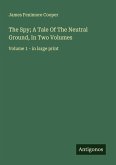 The Spy; A Tale Of The Neutral Ground, In Two Volumes