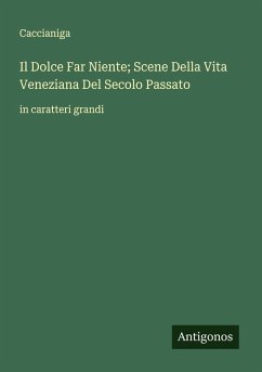 Cover Il Dolce Far Niente; Scene Della Vita Veneziana Del Secolo Passato
