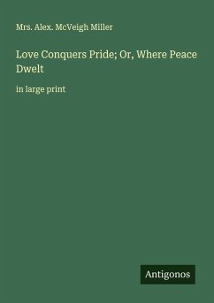 Cover Love Conquers Pride; Or, Where Peace Dwelt