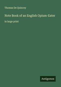 Note Book of an English Opium-Eater - De Quincey, Thomas