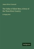 The Valley of Silent Men; A Story of the Three River Country