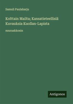 Kolttain Mailta; Kansatieteellisiä Kuvauksia Kuollan-Lapista - Paulaharju, Samuli