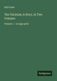 The Christian; A Story, In Two Volumes The Christian; A Story, In Two Volumes