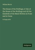 The House of the Wolfings; A Tale of the House of the Wolfings and All the Kindreds of the Mark Written in Prose and in Verse