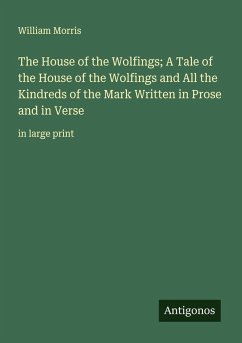 Cover The House of the Wolfings; A Tale of the House of the Wolfings and All the Kindreds of the Mark Written in Prose and in Verse