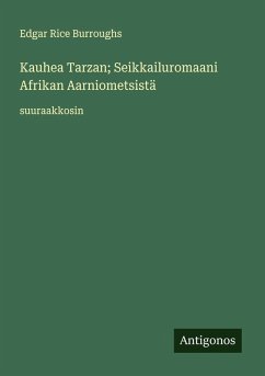 Kauhea Tarzan; Seikkailuromaani Afrikan Aarniometsistä - Burroughs, Edgar Rice