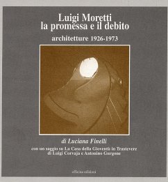 Luigi Moretti. La promessa e il debito. Architetture 1926-1973 - Finelli, Luciana Luigi Moretti. La promessa e il debito. Architetture 1926-1973 - Finelli, Luciana