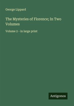 The Mysteries of Florence; In Two Volumes - Lippard, George The Mysteries of Florence; In Two Volumes - Lippard, George