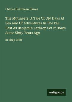 Cover The Mutineers; A Tale Of Old Days At Sea And Of Adventures In The Far East As Benjamin Lathrop Set It Down Some Sixty Years Ago