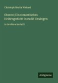 Oberon; Ein romantisches Heldengedicht in zwölf Gesängen Oberon; Ein romantisches Heldengedicht in zwölf Gesängen