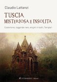 Tuscia misteriosa e insolita. Esoterismo, leggende nere, enigmi irrisolti, templari Tuscia misteriosa e insolita. Esoterismo, leggende nere, enigmi irrisolti, templari