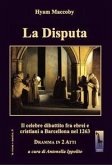 La Disputa. Il celebre dibattito fra ebrei e cristiani a Barcellona nel 1263 La Disputa. Il celebre dibattito fra ebrei e cristiani a Barcellona nel 1263