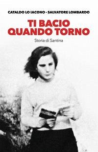 Ti bacio quando torno. Storia di Santina