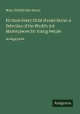 Pictures Every Child Should Know; A Selection of the World's Art Masterpieces for Young People