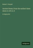Ancient Rome; From the earliest times down to 476 A. D Ancient Rome; From the earliest times down to 476 A. D