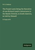 The Purple Land; Being the Narrative of one Richard Lamb's Adventures in the Banda Oriental, in South America, as told by Himself