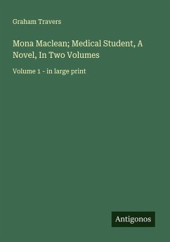 Mona Maclean; Medical Student, A Novel, In Two Volumes - Travers, Graham