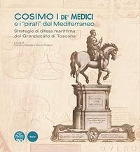 Cosimo I de' Medici e i 'pirati' del Mediterraneo. Strategie di difesa marittima del Granducato di Toscana