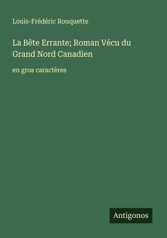 Cover La Bête Errante; Roman Vécu du Grand Nord Canadien