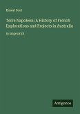 Terre Napoleón; A History of French Explorations and Projects in Australia