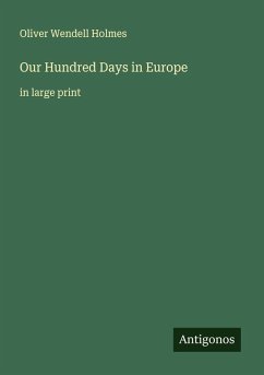 Our Hundred Days in Europe - Holmes, Oliver Wendell