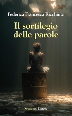Il sortilegio delle parole - Ricchiuto, Federica Francesca Il sortilegio delle parole - Ricchiuto, Federica Francesca