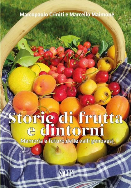 Storie di frutta e dintorni. Memoria e futuro delle valli genovesi Storie di frutta e dintorni. Memoria e futuro delle valli genovesi