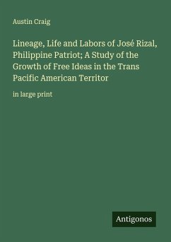 Cover Lineage, Life and Labors of José Rizal, Philippine Patriot; A Study of the Growth of Free Ideas in the Trans Pacific American Territor