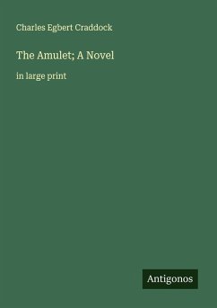 The Amulet; A Novel - Craddock, Charles Egbert