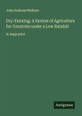 Dry-Farming; A System of Agriculture for Countries under a Low Rainfall