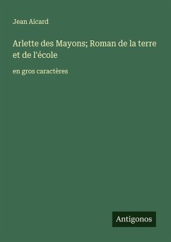 Arlette des Mayons; Roman de la terre et de l'école - Aicard, Jean Arlette des Mayons; Roman de la terre et de l'école - Aicard, Jean