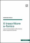 Il trascrittore a-fonico. Lost in transcription nell'universo della linguistica forense Il trascrittore a-fonico. Lost in transcription nell'universo della linguistica forense