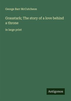 Cover Graustark; The story of a love behind a throne