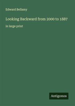 Looking Backward from 2000 to 1887 - Bellamy, Edward