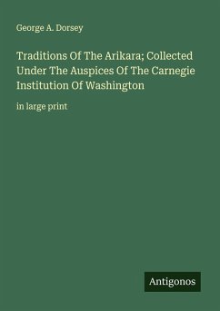Cover Traditions Of The Arikara; Collected Under The Auspices Of The Carnegie Institution Of Washington
