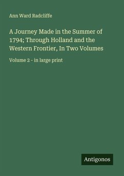 A Journey Made in the Summer of 1794; Through Holland and the Western Frontier, In Two Volumes - Radcliffe, Ann Ward