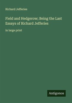 Field and Hedgerow; Being the Last Essays of Richard Jefferies - Jefferies, Richard Field and Hedgerow; Being the Last Essays of Richard Jefferies - Jefferies, Richard