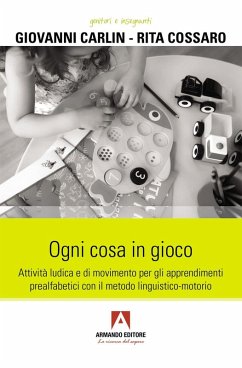 Ogni cosa in gioco. Attività ludica e di movimento per gli apprendimenti prealfabetici con il metodo linguistico-motorio Cover Ogni cosa in gioco. Attività ludica e di movimento per gli apprendimenti prealfabetici con il metodo linguistico-motorio