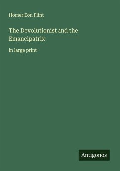 The Devolutionist and the Emancipatrix - Flint, Homer Eon
