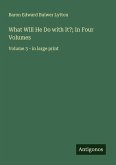 What Will He Do with It?; In Four Volumes