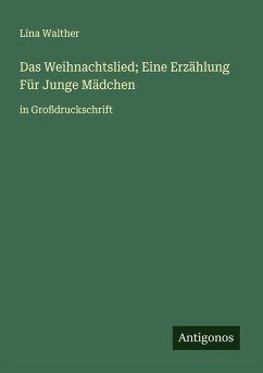 Das Weihnachtslied; Eine Erzählung Für Junge Mädchen - Walther, Lina