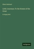 Little Journeys; To the Homes of the Great