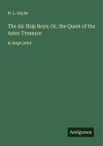 The Air Ship Boys; Or, the Quest of the Aztec Treasure
