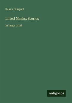 Lifted Masks; Stories - Glaspell, Susan