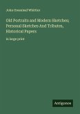 Old Portraits and Modern Sketches; Personal Sketches And Tributes, Historical Papers