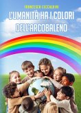 L' umanità ha i colori dell'arcobaleno L' umanità ha i colori dell'arcobaleno