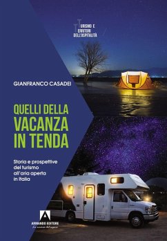 Quelli della vacanza in tenda. Storia e prospettive del turismo all'aria aperta in Italia - Casadei, Gianfranco