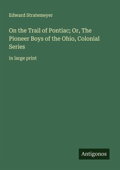 Cover On the Trail of Pontiac; Or, The Pioneer Boys of the Ohio, Colonial Series