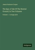 The Spy; A Tale Of The Neutral Ground, In Two Volumes