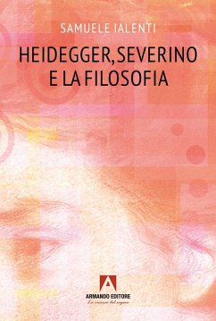 Heidegger, Severino e la filosofia - Ialenti, Samuele